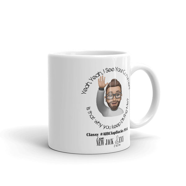Classy #AlBClapbacks " I See Your Comment" Cofee Cup Mug  | iam New Jack Sexy - I Am New Jack Sexy 