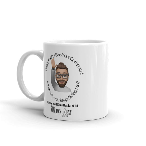 Classy #AlBClapbacks " I See Your Comment" Cofee Cup Mug  | iam New Jack Sexy - I Am New Jack Sexy 