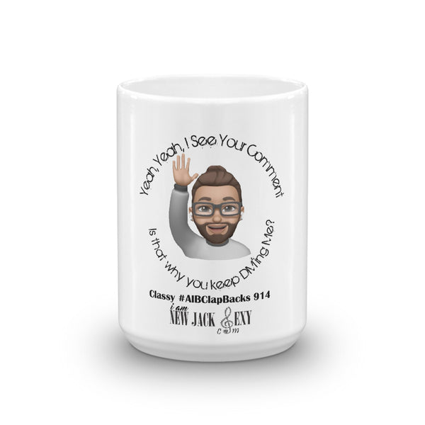Classy #AlBClapbacks " I See Your Comment" Cofee Cup Mug  | iam New Jack Sexy - I Am New Jack Sexy 